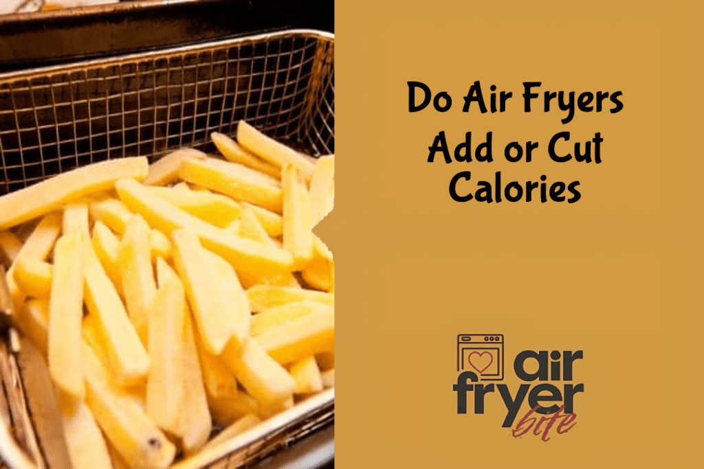 Do Air Fryers Add or Cut Calories?