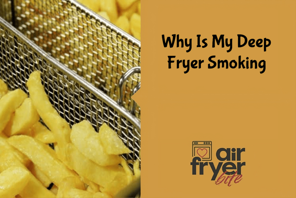 Why Is My Deep Fryer Smoking?